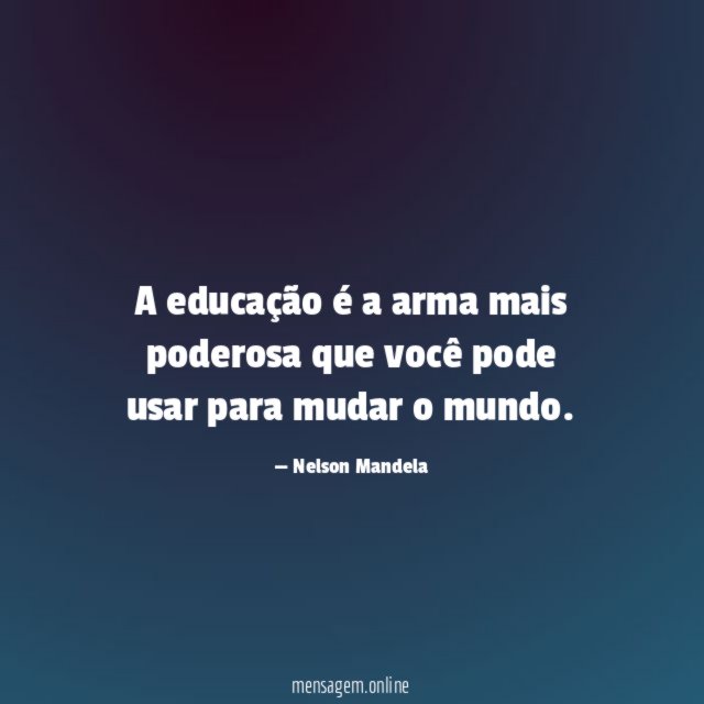 A educação é a arma mais poderosa que