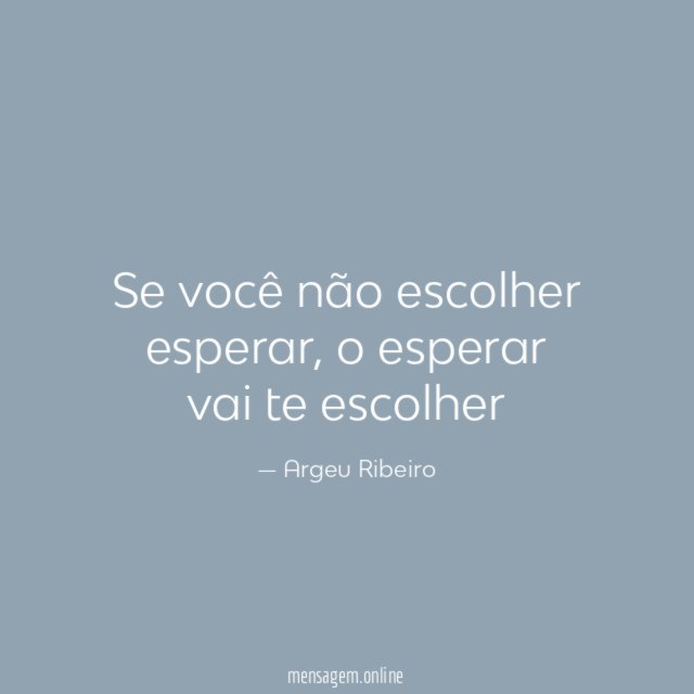 Se você não escolher esperar