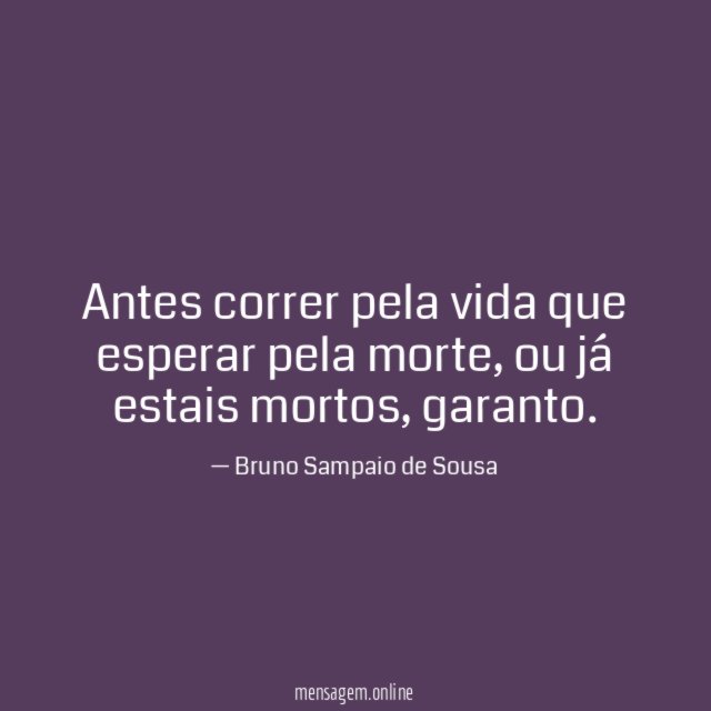 Antes correr pela vida que esperar pela morte