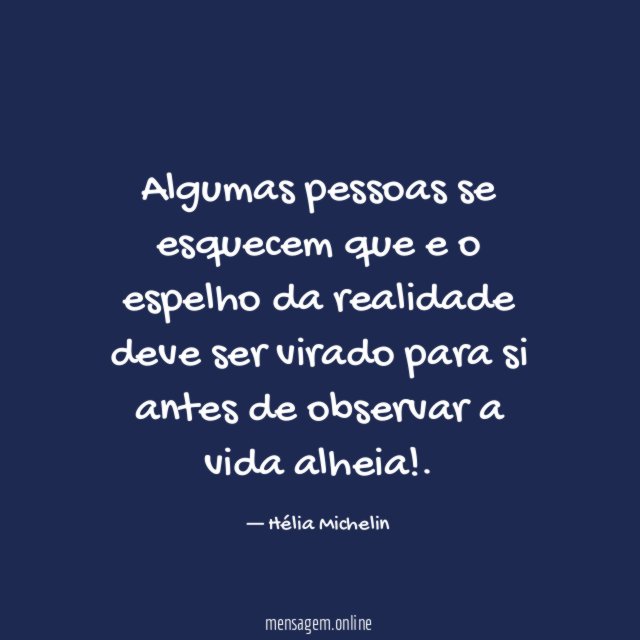 Algumas pessoas se esquecem que e o espelho