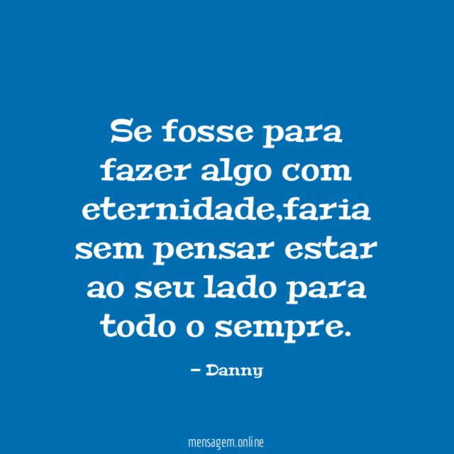 Se fosse para fazer algo com eternidade