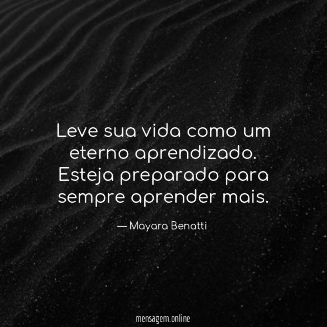 Leve sua vida como um eterno aprendizado
