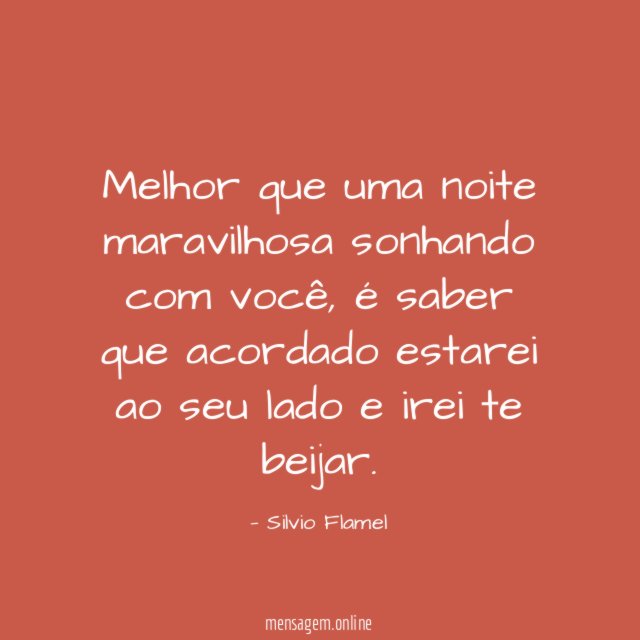 Melhor que uma noite maravilhosa sonhando com você