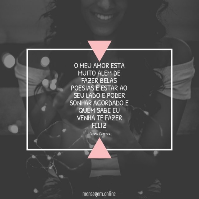 O meu amor esta muito alem de fazer
