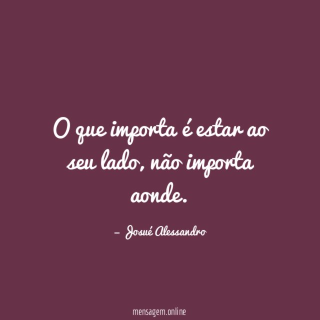 O que importa é estar ao seu lado