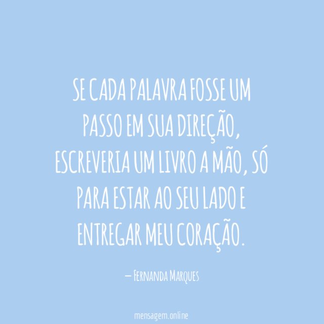 Se cada palavra fosse um passo em sua direção