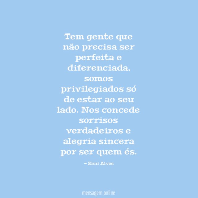 Tem gente que não precisa ser perfeita e diferenciada