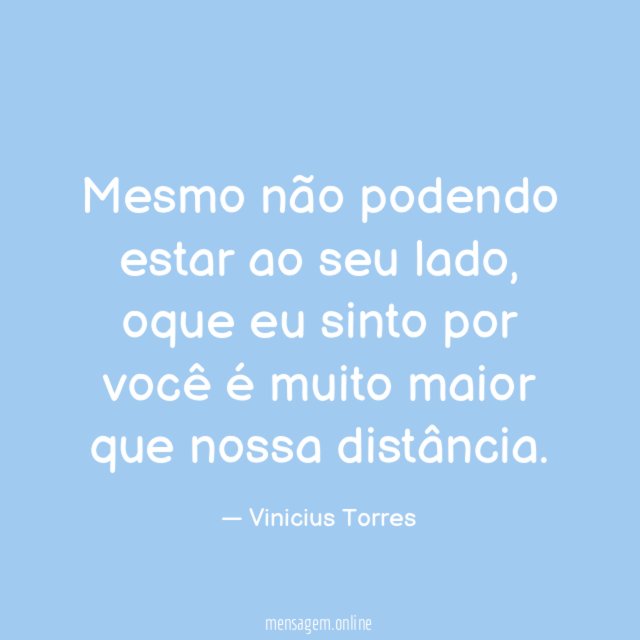 Mesmo não podendo estar ao seu lado