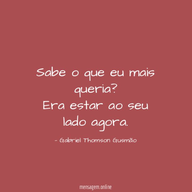 Sabe o que eu mais queria