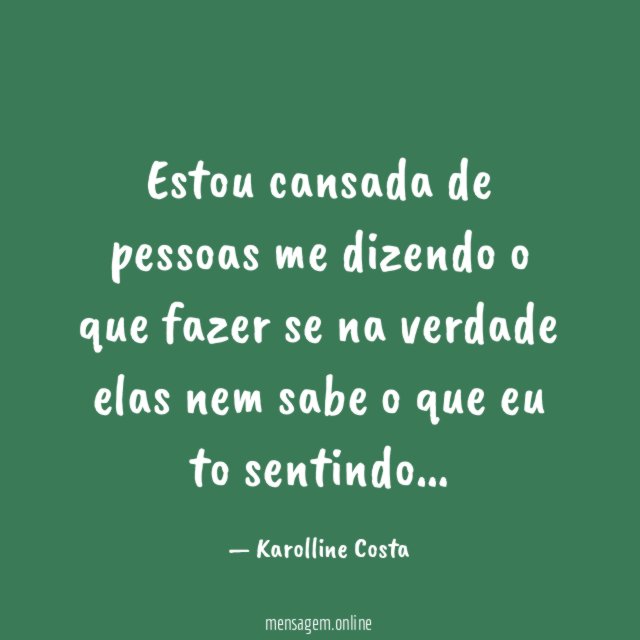 Estou cansada de pessoas me dizendo o que