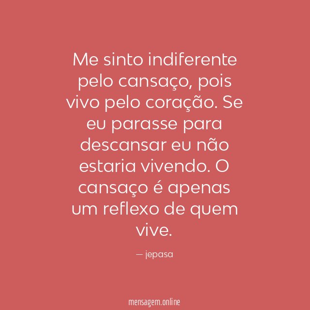 Me sinto indiferente pelo cansaço