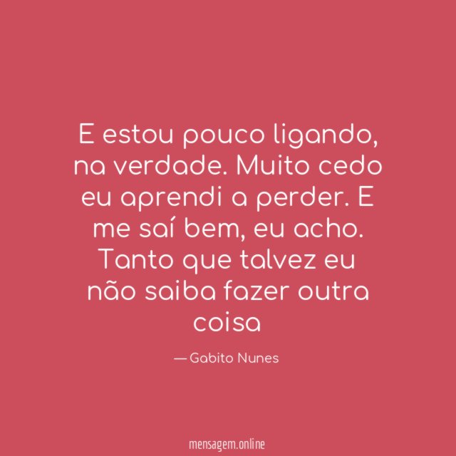 E estou pouco ligando