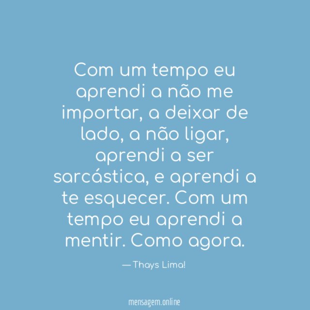 Com um tempo eu aprendi a não me importar