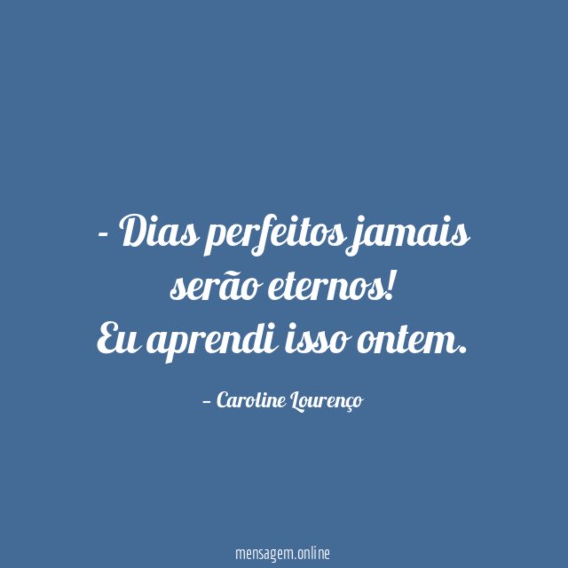 Dias perfeitos jamais serão eternos