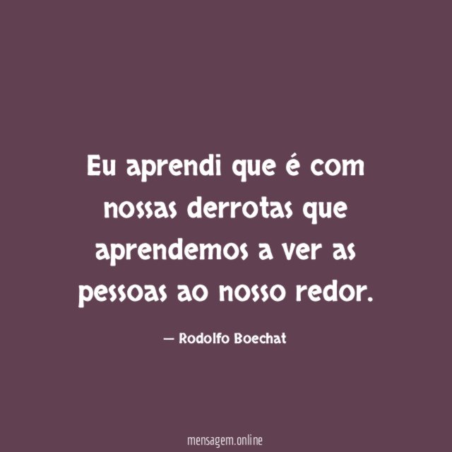 Eu aprendi que é com nossas derrotas que