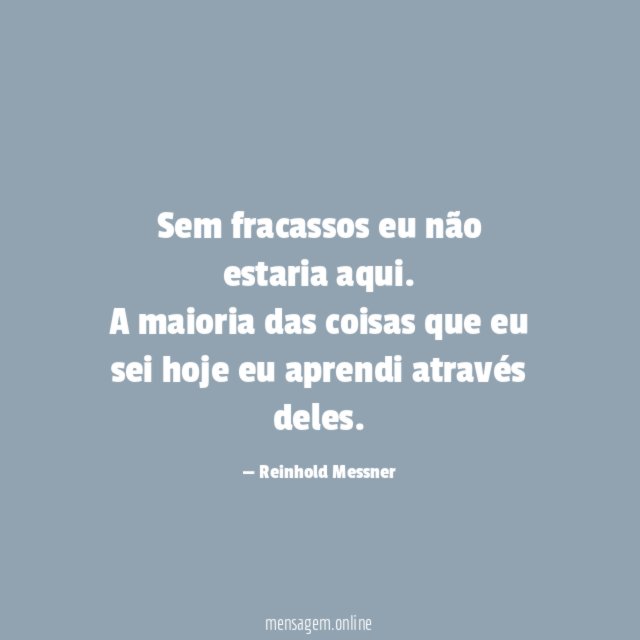 Sem fracassos eu não estaria aqui