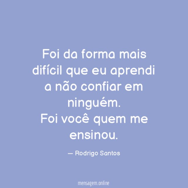 Foi da forma mais difícil que eu aprendi