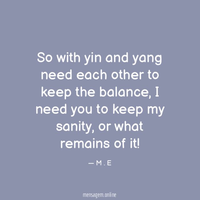 So with yin and yang need each other to keep the balance