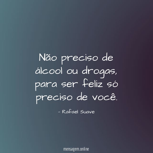 Não preciso de álcool ou drogas