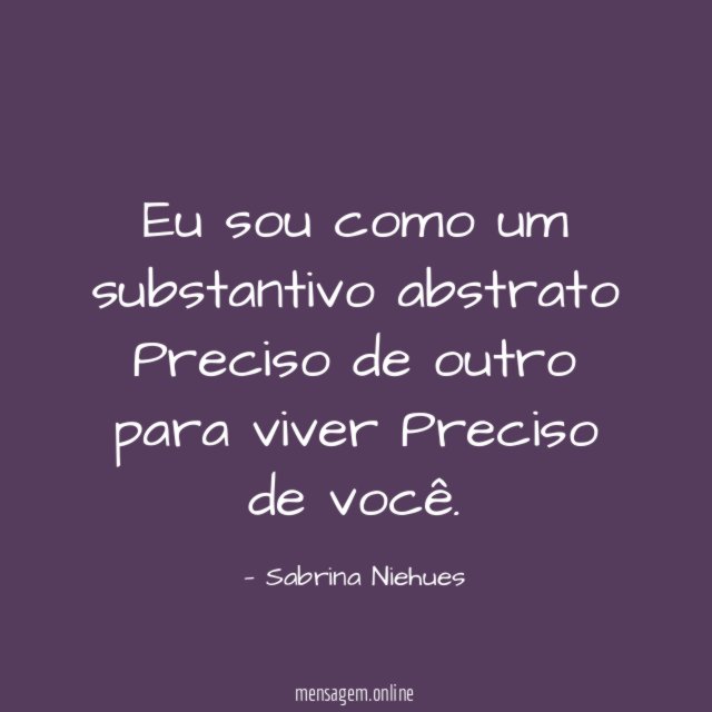 Eu sou como um substantivo abstrato Preciso de outro