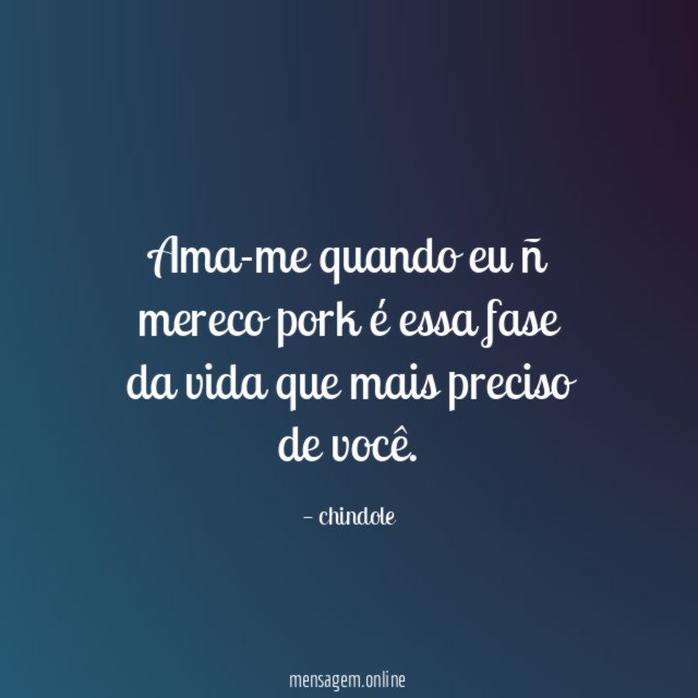 Ama-me quando eu ñ mereco pork é essa