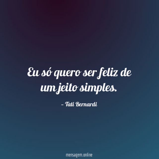 Eu só quero ser feliz de um jeito simples