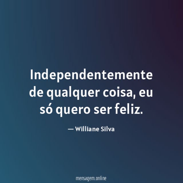 Independentemente de qualquer coisa
