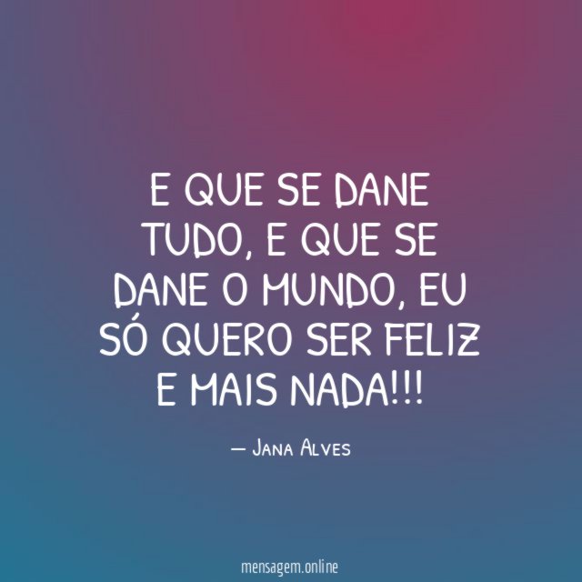 E que se dane tudo