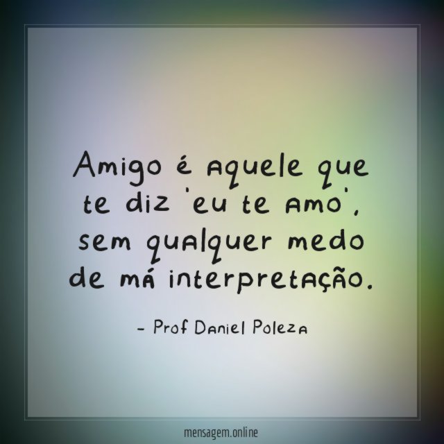 Amigo é aquele que te diz 'eu te amo'