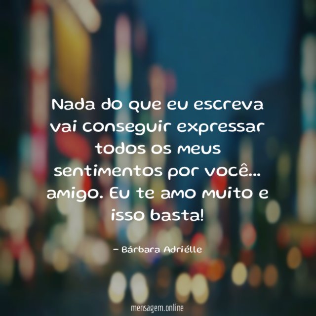 Nada do que eu escreva vai conseguir expressar