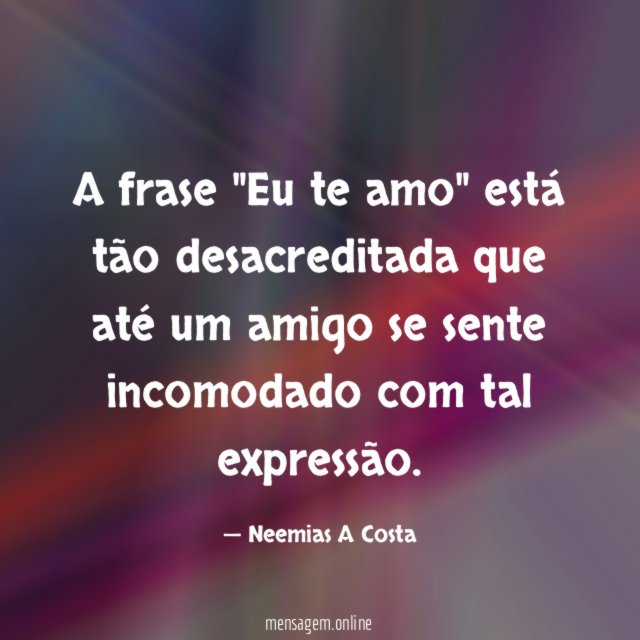 A frase "Eu te amo" está tão desacreditada