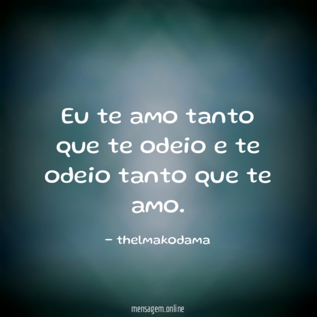 Eu te amo tanto que te odeio