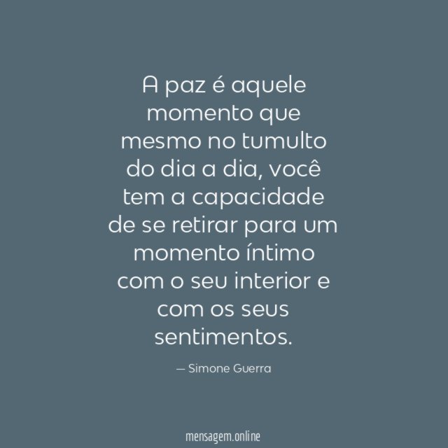 A paz é aquele momento que mesmo no tumulto do dia a dia