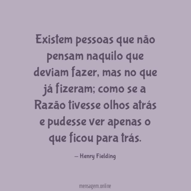 Existem pessoas que não pensam naquilo que deviam fazer