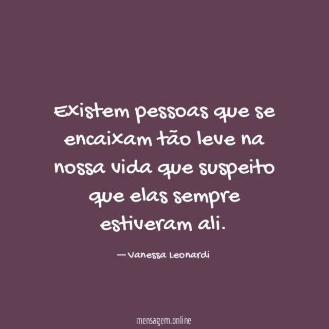 Existem pessoas que se encaixam tão leve na