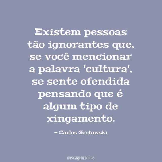 Existem pessoas tão ignorantes que