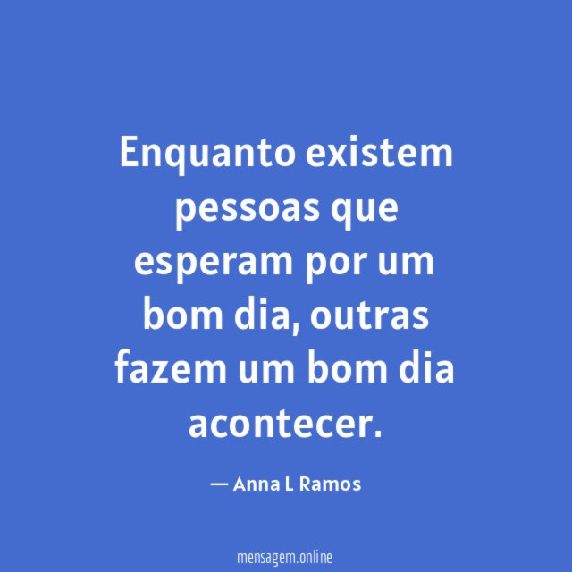 Enquanto existem pessoas que esperam por um bom dia