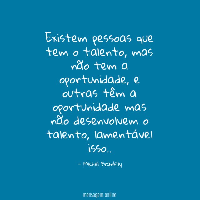 Existem pessoas que tem o talento