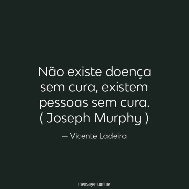 Não existe doença sem cura