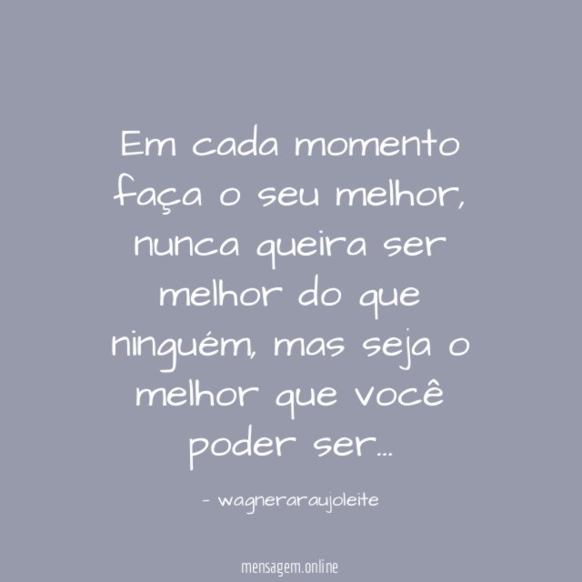 Em cada momento faça o seu melhor