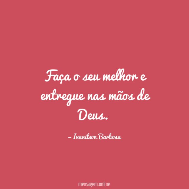 Faça o seu melhor e entregue nas mãos de Deus
