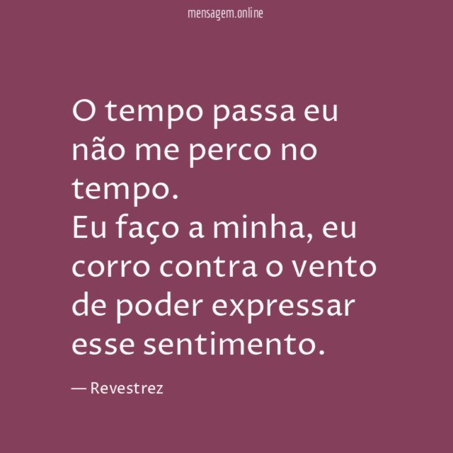 O tempo passa eu não me perco no tempo