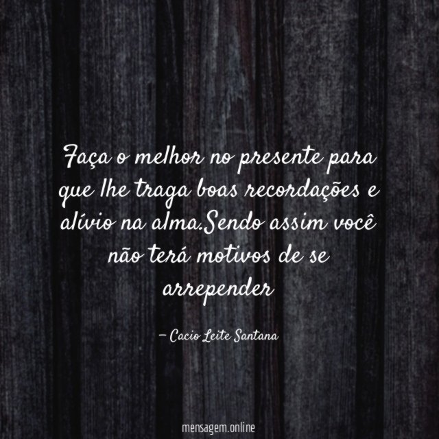 Faça o melhor no presente para que lhe