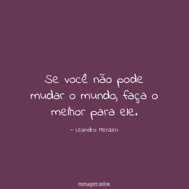 Se você não pode mudar o mundo