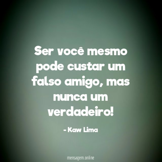Ser você mesmo pode custar um falso amigo