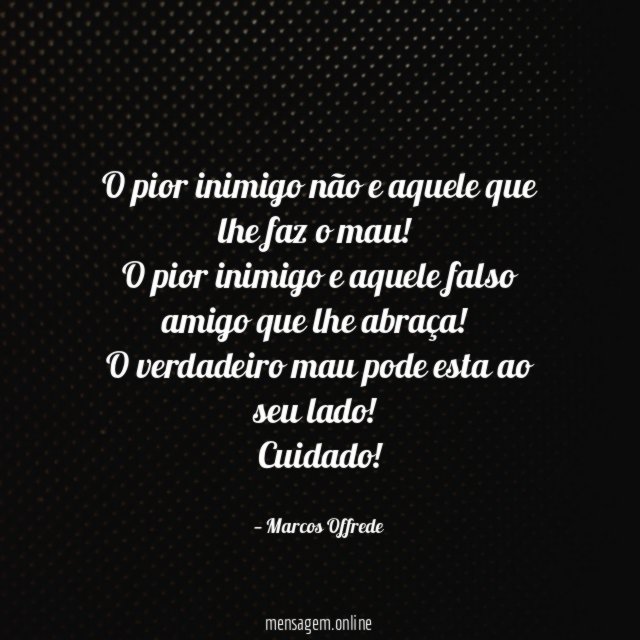 O pior inimigo não e aquele que lhe faz o mau