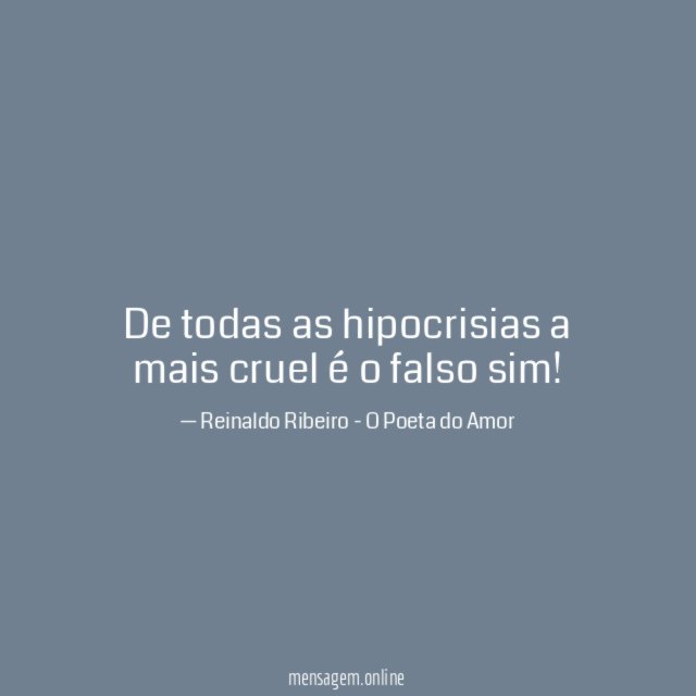 De todas as hipocrisias a mais cruel é o falso sim