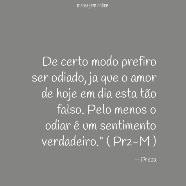 De certo modo prefiro ser odiado