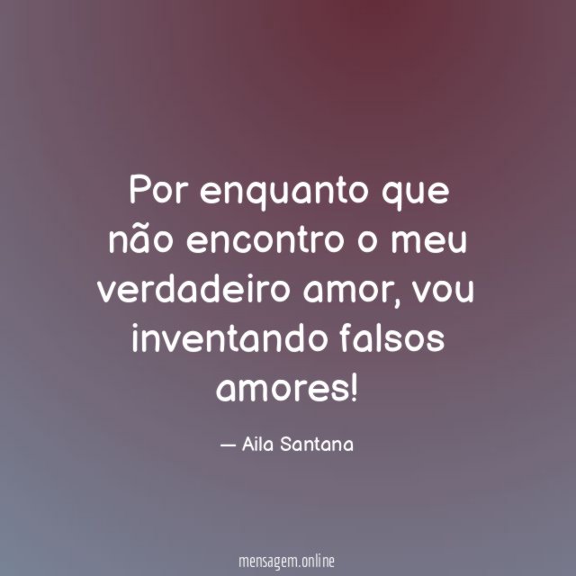 Por enquanto que não encontro o meu verdadeiro amor