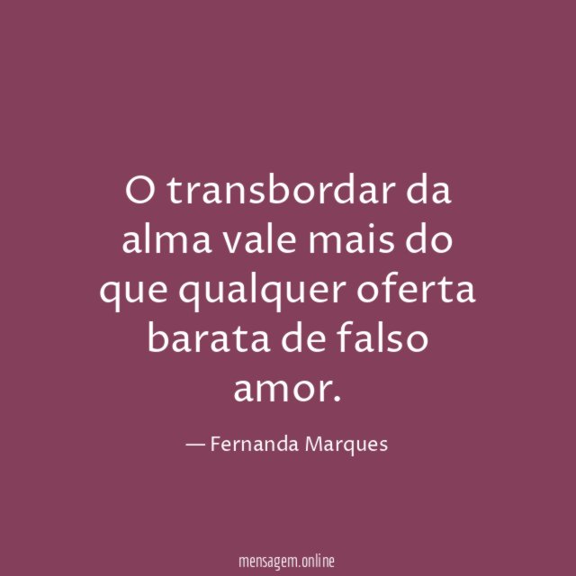 O transbordar da alma vale mais do que